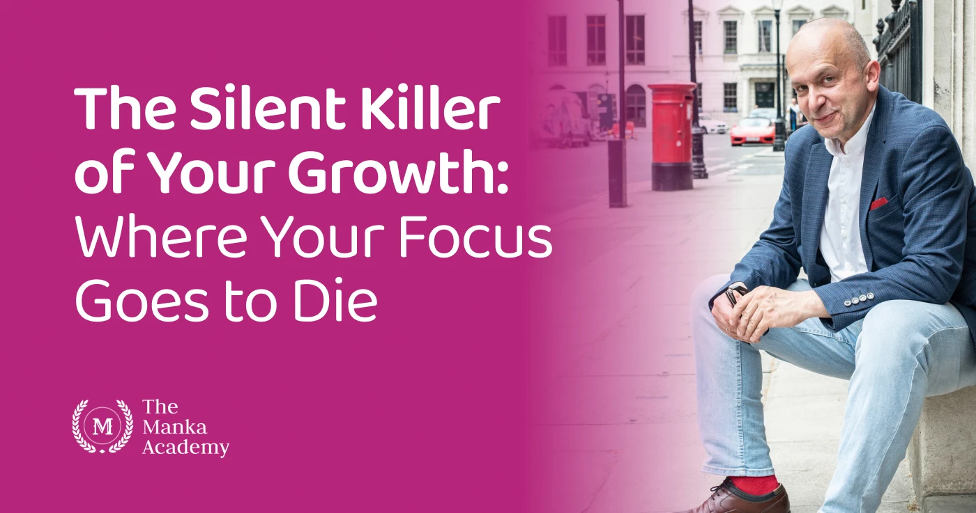 The Silent Killer of Your Growth: Where Your Focus Goes to Die